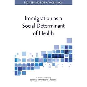 Immigration as a Social Determinant of Health Proceedings of a Workshop