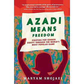 Azadi Means Freedom Fighting For Gender Equity in Iran, One Soccer Game At A Tim