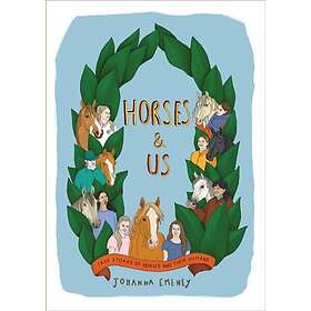 Horses and Us True stories of horses and their humans