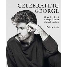 Celebrating George Three decades of George Michael through the lens
