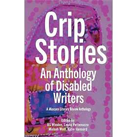 Crip Stories An Anthology of Disabled Writers