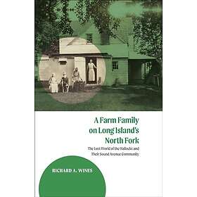 A Farm Family on Long Island's North Fork The Lost World of the Hallocks and The