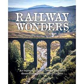 Railway Wonders An Explorer's Guide to Britain's Greatest Disused Railway Tunnel