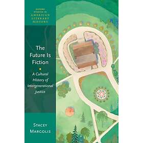 The Future Is Fiction A Cultural History of Intergenerational Justice
