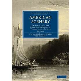 American Scenery Or, Land, Lake, and River Illustrations of Transatlantic Nature
