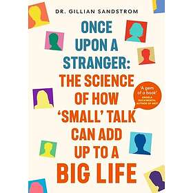 Once Upon a Stranger The Science of How ‘Small’ Talk Can Add Up to a Big Life
