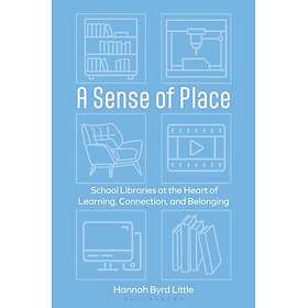 A Sense of Place School Libraries at the Heart of Learning, Connection, and Belo