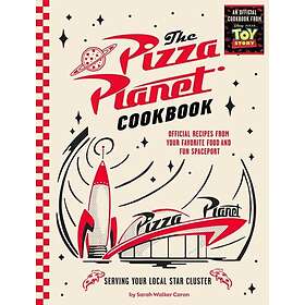Pizza Planet Cookbook Official Recipes from Your Favorite Food and Fun Spaceport