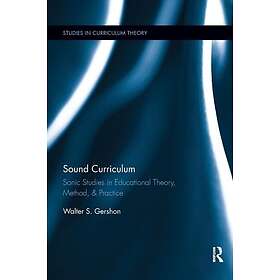 Sound Curriculum Sonic Studies in Educational Theory, Method, & Practice