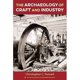The Archaeology of Craft and Industry