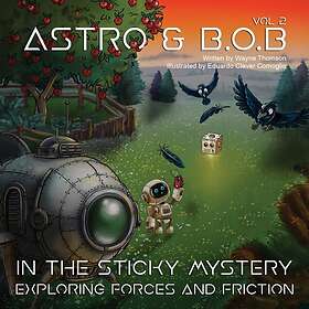 Astro & B.O.B in the Sticky Mystery Exploring Forces and Friction Volumn 2