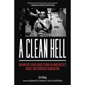 A Clean Hell Anarchy and Abolition in America's Most Notorious Dungeon