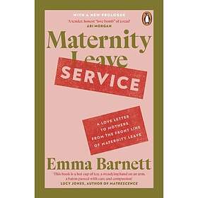 Maternity Service A Love Letter to Mothers from the Front Line of Maternity Leav