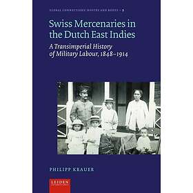 Swiss Mercenaries in the Dutch East Indies A Transimperial History of Military L