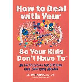 How to Deal with Your ____ So Your Kids Don't Have to An Encyclopedia for Ditchi