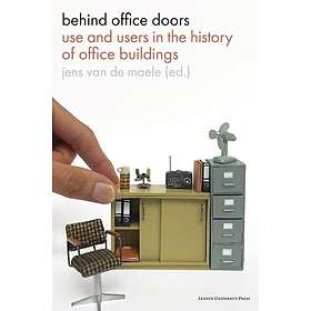 Behind Office Doors Use and Users in the History of Office Buildings
