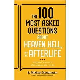The 100 Most Asked Questions about Heaven, Hell, and the Afterlife Scripture's A