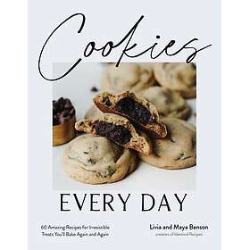 Cookies Every Day 60 Amazing Recipes for Irresistible Treats You’ll Bake Again a