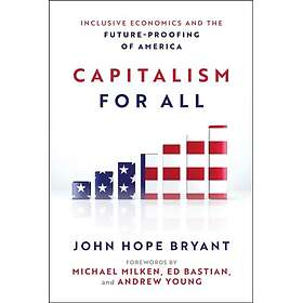 Capitalism For All Inclusive Economics and the FutureProofing of America