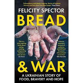 Bread and War A Ukrainian Story of Food, Bravery and Hope