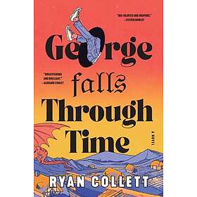 George Falls Through Time A Novel