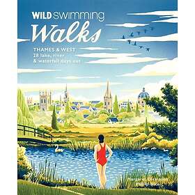 Wild Swimming Walks Thames & West of London 28 River, Lake and Coastal Days out 