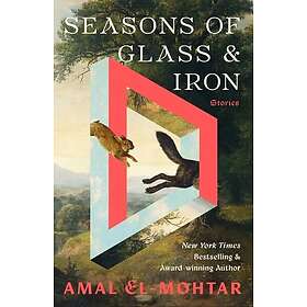 Seasons of Glass and Iron: Stories Short Stories from the Bestselling Author of 