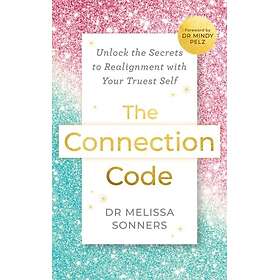 The Connection Code Unlock the Secrets to Realignment with Your Truest Self
