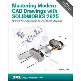 Mastering Modern CAD Drawings with SOLIDWORKS 2025 Applying ASME Standards to En