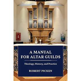 A Manual for Altar Guilds Theology, History, and Practice