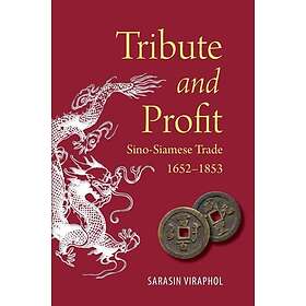 Tribute and Profit SinoSiamese Trade, 16521853