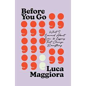 Before You Go What I Learned About Love: Ten Lessons That Change Everything