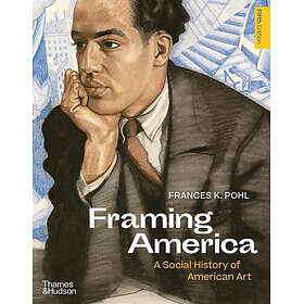 Framing America: A Social History of American Art