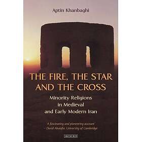 The Fire, the Star and the Cross Minority Religions in Medieval and Early Modern