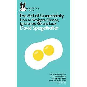 The Art of Uncertainty How to Navigate Chance, Ignorance, Risk and Luck
