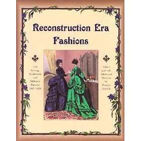 Reconstruction Era Fashions: 350 Sewing, Needlework, and Millinery Patterns 1867