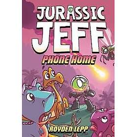 Jurassic Jeff: Phone Home (Jurassic Jeff Book 3)