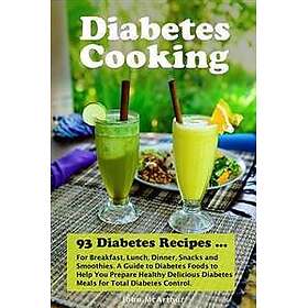 Diabetes Cooking: 93 Diabetes Recipes for Breakfast, Lunch, Dinner, Snacks and S