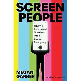 Screen People: How We Entertained Ourselves Into a State of Emergency