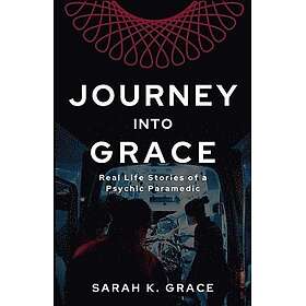 Journey Into Grace: Tales of a Psychic Paramedic