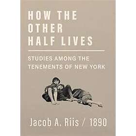 How the Other Half Lives Studies Among the Tenements of New York