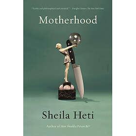 Motherhood Heti, Sheila