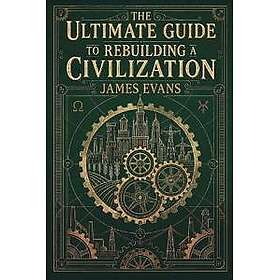 The Ultimate Guide to Rebuilding a Civilization