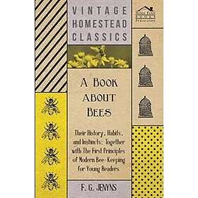 A Book about Bees Their History, Habits, and Instincts; Together with The First 