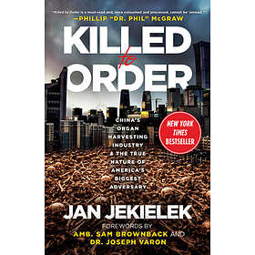 Killed to Order: China's Organ Harvesting Industry and the True Nature of A