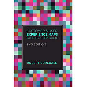 Customer and User Experience Maps: Step-By-Step Guide 2nd Edition