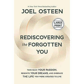 Rediscovering the Forgotten You: Take Back Your Passion, Reignite Your Dreams, a