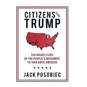 Citizens for Trump: The Inside Story of the People's Movement to Take Back 