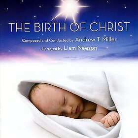 Liam Neeson, Andrew T. Miller The Birth Of Christ (The Nativity Narrative) CD
