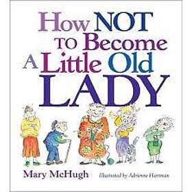 How Not to Become a Little Old Lady: A Mini Gift Book